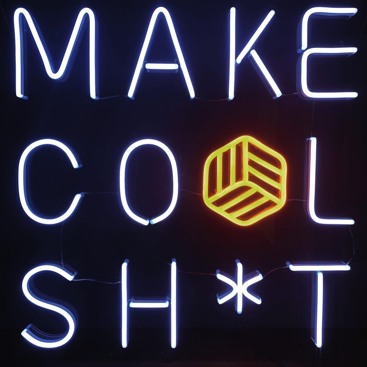 "MAKE COOL SHIT"